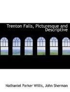 Trenton Falls, Picturesque and Descriptive di John Sherman Parker Willis edito da BiblioLife