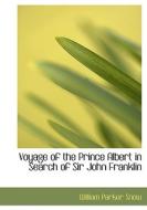 Voyage Of The Prince Albert In Search Of Sir John Franklin di William Parker Snow edito da Bibliolife