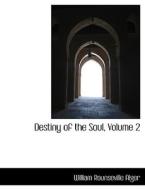 Destiny Of The Soul, Volume 2 di William Rounseville Alger edito da Bibliolife