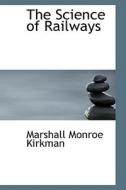 The Science Of Railways di Marshall Monroe Kirkman edito da Bibliolife
