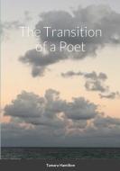 Transition Of A Poet di Hamilton Tamara Hamilton edito da Lulu Press