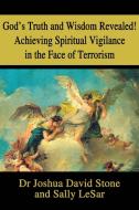 God's Truth and Wisdom Revealed! Achieving Spiritual Vigilance in the Face of Terrorism di Joshua David Stone, Sally Lesar edito da iUniverse