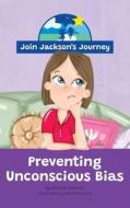JOIN JACKSON's JOURNEY Preventing Unconscious Bias di Renata Roberts edito da Join Jackson's Journey