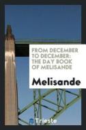 From December to December: The Day Book of Melisande di Melisande edito da LIGHTNING SOURCE INC