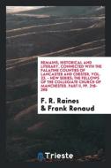 Remains, Historical and Literary, Connected with the Palatine Counties of Lancaster and Chester, Vol. 23. - New Series;  di F. R. Raines, Frank Renaud edito da LIGHTNING SOURCE INC