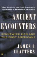 Ancient Encounters: Kennewick Man and the First Americans di James C. Chatters edito da TOUCHSTONE PR