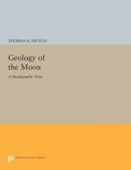 Geology of the Moon di Thomas A. Mutch edito da Princeton University Press