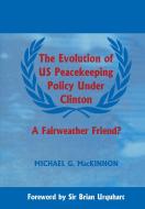 The Evolution of US Peacekeeping Policy Under Clinton di Michael G. MacKinnon edito da Taylor & Francis Ltd