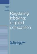 Regulating Lobbying di Raj Chari, John Hogan, Gary Murphy edito da Manchester University Press