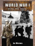 World War I Day By Day di Ian Westwell edito da Motorbooks International