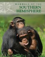 Mammals of the Southern Hemisphere edito da Cavendish Square Publishing