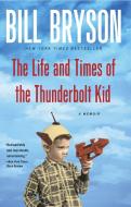 The Life and Times of the Thunderbolt Kid: A Memoir di Bill Bryson edito da BROADWAY BOOKS