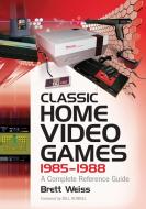 Weiss, B:  Classic Home Video Games, 1985-1988 di Brett Weiss edito da McFarland