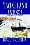 'Twixt Land and Sea by Joseph Conrad, Fiction, Classics, Short Stories di Joseph Conrad edito da Wildside Press