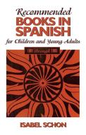 Recommended Books in Spanish for Children and Young Adults di Isabel Schon edito da Scarecrow Press, Inc.