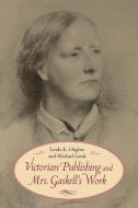 Victorian Publishing and Mrs. Gaskell's Work di Linda K. Hughes edito da University of Virginia Press