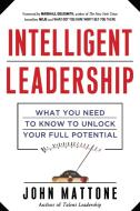 Intelligent Leadership: What You Need to Know to Unlock Your Full Potential di John Mattone edito da AMACOM