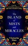 The Island of Mists and Miracles di Victoria Mas edito da Transworld