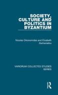Society, Culture and Politics in Byzantium di Nicolas Oikonomides edito da Routledge