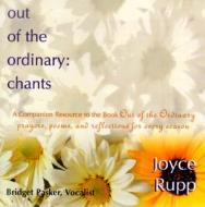 Out Of The Ordinary: Chants di Joyce Rupp edito da Ave Maria Press