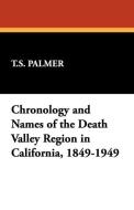 Chronology and Names of the Death Valley Region in California, 1849-1949 di T. S. Palmer edito da Wildside Press