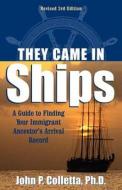 They Came in Ships: A Guide to Finding Your Immigrant Ancestor's Arrival Record di John P. Colletta, John P. Coletta, John Philip Colletta edito da ANCESTRY.COM
