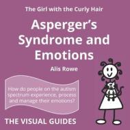 Asperger's Syndrome and Emotions: by the girl with the curly hair di Alis Rowe edito da LIGHTNING SOURCE INC