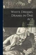 White Dresses, Drama in One Act di Paul Green edito da LIGHTNING SOURCE INC