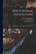 1000 Surgical Suggestions: Practical Brevities in Diagnosis and Treatment di Walter Max Brickner edito da LIGHTNING SOURCE INC