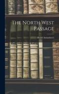 The North West Passage di Roald Amundsen edito da LEGARE STREET PR