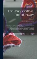 Technological Dictionary; English Spanish, Spanish-English, of Words and Terms Employed in the Applied Sciences, Industrial Arts, Fine Arts, Mechanics di Nestor Ponce De Leon edito da LEGARE STREET PR