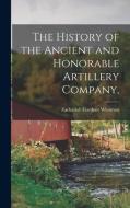 The History of the Ancient and Honorable Artillery Company, di Zachariah Gardner Whitman edito da LEGARE STREET PR