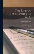 The Life of Richard Porson, M. A.: Professor of Greek in the University of Cambridge From 1792 to 1808 di John Selby Watson edito da LEGARE STREET PR