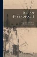 Indian [Mythology] di Arthur Berriedale Keith, Albert Joseph Carnoy edito da LEGARE STREET PR
