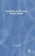 Handbook Of Physician Mental Health di Clare Gerada edito da Taylor & Francis Ltd