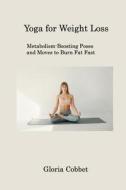 Yoga for Weight Loss di Gloria Cobbett edito da Gloria Cobbett