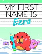 My First Name Is Ezra: Personalized Primary Name Tracing Workbook for Kids Learning How to Write Their First Name, Pract di Big Red Button edito da INDEPENDENTLY PUBLISHED