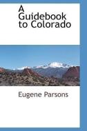 A Guidebook to Colorado di Eugene Parsons edito da BCR (BIBLIOGRAPHICAL CTR FOR R