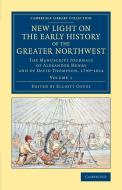 New Light on the Early History of the Greater Northwest - Volume             1 di Alexander Henry, David Thompson edito da Cambridge University Press