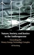 Nature, Society, and Justice in the Anthropocene di Alf Hornborg edito da Cambridge University Press