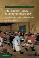 The Politics Of Justice In European Private Law di Hans-W Micklitz edito da Cambridge University Press