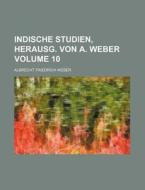 Indische Studien, Herausg. Von A. Weber Volume 10 di Albrecht Friedrich Weber edito da Rarebooksclub.com