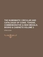 The Numismatic Circular and Catalogue of Coins, Tokens, Commemorative & War Medals, Books & Cabinets Volume 2 di Spink &. Son edito da Rarebooksclub.com