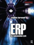 Erp: The Implementation Cycle di Stephen Allan Harwood edito da Taylor & Francis Ltd
