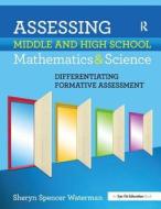Assessing Middle And High School Mathematics & Science di Sheryn Spencer-Waterman edito da Taylor & Francis Ltd