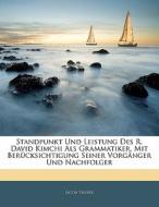 Standpunkt Und Leistung Des R. David Kimchi Als Grammatiker, Mit Berücksichtigung Seiner Vorgänger Und Nachfolger di Jacob Tauber edito da Nabu Press