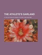 The Athlete's Garland; A Collection of Verse of Sport and Pastime di Wallace Rice, Books Group edito da Rarebooksclub.com