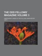 The Odd Fellow's Magazine 3 di Independent Order of Odd Unity edito da Rarebooksclub.com