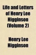 Life And Letters Of Henry Lee Higginson di Henry Lee Higginson edito da General Books
