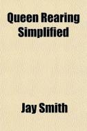 Queen Rearing Simplified di Jay Smith edito da General Books